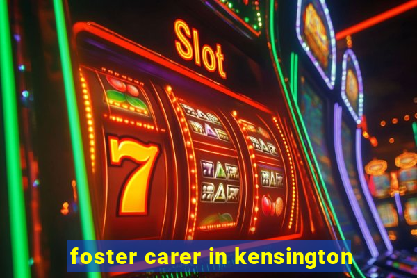 foster carer in kensington